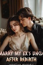 Marry My Ex’s Uncle After Rebirth by Agatha Barney